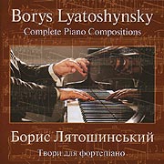 Borys Lyatoshynsky, Borys Demenko. Tvory dlja fortepiano. (Piano works)