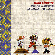 Max Chorny. The New Sound of Ethnic Ukraine.